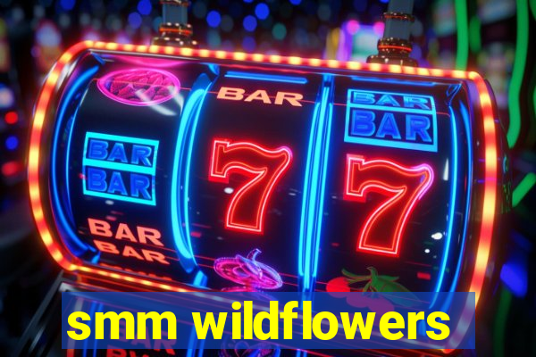 smm wildflowers